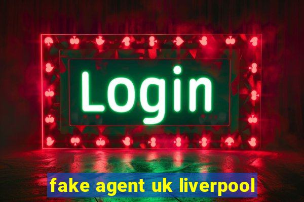 fake agent uk liverpool